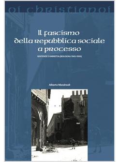 IL FASCISMO DELLA REPUBBLICA SOCIALE A PROCESSO. SENTENZE E AMNISTIA