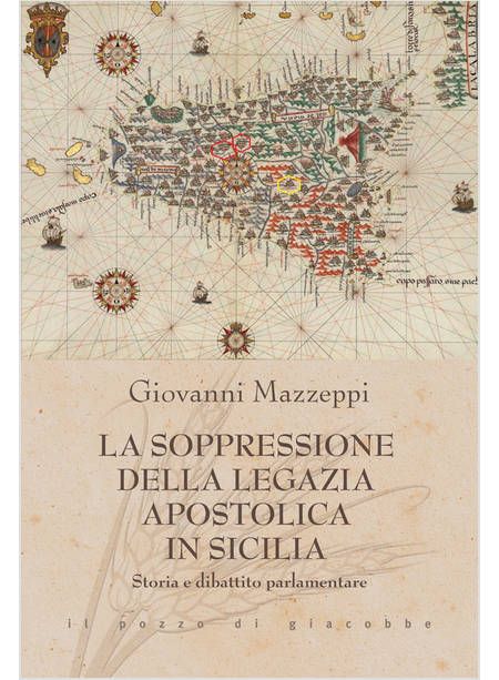 SOPPRESSIONE DELLA LEGAZIA APOSTOLICA IN SICILIA. STORIA E DIBATTITO PARLAMENTAR