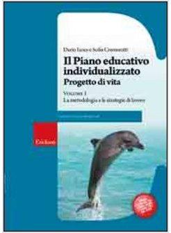 PIANO EDUCATIVO INDIVIDUALIZZATO PROGETTO DI VITA (IL) VOL 1 METODOLOGIE E