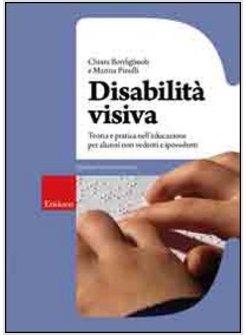 DISABILITA' VISIVA. TEORIA E PRATICA NELL'EDUCAZIONE PER ALUNNI NON VEDENTI E IP