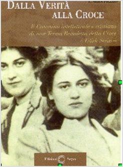 DALLA VERITA' ALLA CROCE IL CAMMINO INTELLETTUALE E CRISTIANO DI EDITH STEIN