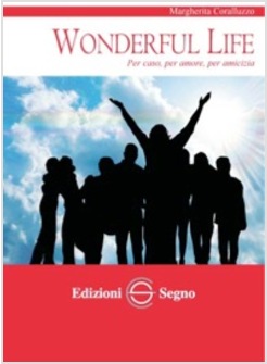 WONDERFUL LIFE PER CASO, PER AMORE, PER AMICIZIA