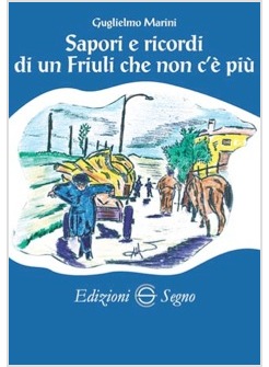 SAPORI E RICORDI DI UN FRIULI CHE NON C'E' PIU'