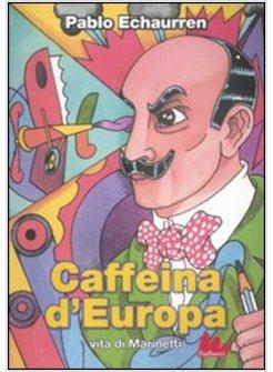 CAFFEINA D'EUROPA VITA DI MARINETTI