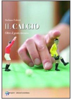 CALCIO. OLTRE IL GESTO TECNICO (IL)