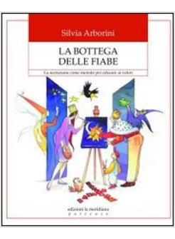 BOTTEGA DELLE FIABE STORIE E ATTIVITA' PER EDUCARE AI VALORI (LA)