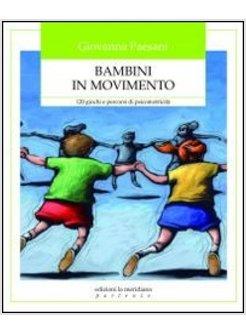 BAMBINI IN MOVIMENTO. 120 GIOCHI E PERCORSI DI PSICOMOTRICITA'