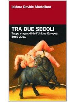 TRA DUE SECOLI. TAPPE E APPRODI DELL'UNIONE EUROPEA: 1989-2011