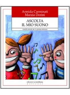 ASCOLTA IL MIO SUONO. GIOCHI SONORI PER LA PRIMA INFANZIA