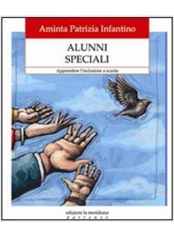 ALUNNI SPECIALI. APPRENDERE L'INCLUSIONE A SCUOLA