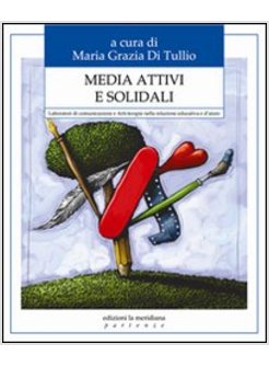 MEDIA ATTIVI E SOLIDALI. LABORATORI DI COMUNICAZIONE E ARTI-TERAPIE NELLA