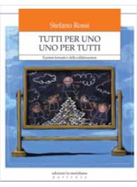 TUTTI PER UNO E UNO PER TUTTI. MANUALE PER L'APPRENDIMENTO E L'EDUCAZIONE