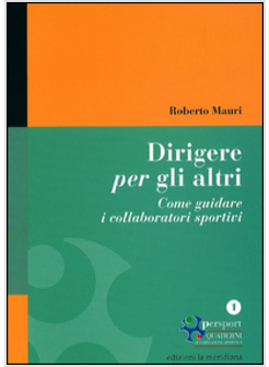 DIRIGERE PER GLI ALTRI. COME GUIDARE I COLLABORATORI SPORTIVI