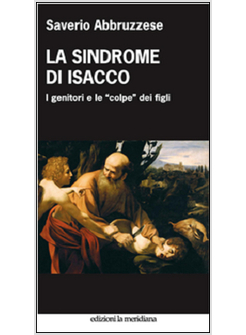 SINDROME DI ISACCO. I GENITORI E LE «COLPE» DEI FIGLI (LA)