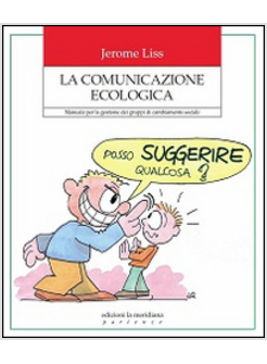 COMUNICAZIONE ECOLOGICA. MANUALE PER LA GESTIONE DEI GRUPPI DI CAMBIAMENTO SOCIA