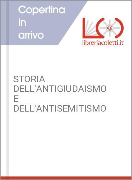 STORIA DELL'ANTIGIUDAISMO E DELL'ANTISEMITISMO