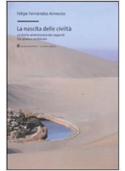 NASCITA DELLE CIVILTA' LA STORIA AVVENTUROSA DEI RAPPORTI TRA UOMO E AMBIENTE