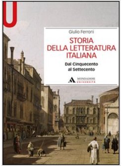 STORIA DELLA LETTERATURA ITALIANA DAL CINQUECENTO AL SETTECENTO