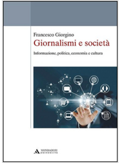 GIORNALISMI E SOCIETA'. INFORMAZIONE, POLITICA, ECONOMIA E CULTURA