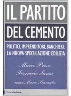 PARTITO DEL CEMENTO POLITICI IMPRENDITORI BANCHIERI LA NUOVA SPECULAZIONE (IL)