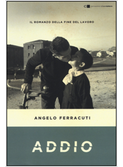 ADDIO. IL ROMANZO DELLA FINE DEL LAVORO