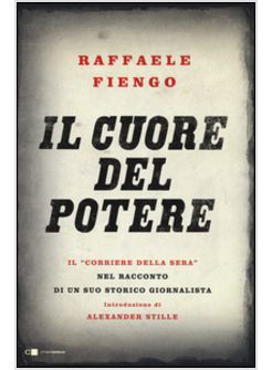 CUORE DEL POTERE. IL «CORRIERE DELLA SERA» NEL RACCONTO DI UN SUO STORICO GIORNA