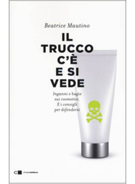 TRUCCO C'E' E SI VEDE. INGANNI E BUGIE SUI COSMETICI. E I CONSIGLI PER DIFENDERS