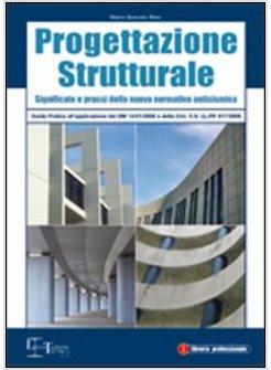 PROGETTAZIONE STRUTTURALE GUIDA PRATICA ALL'APPLICAZIONE DELLE NUOVE NORME