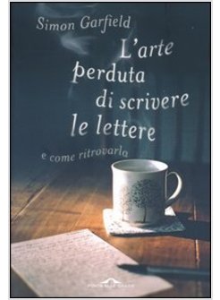 ARTE PERDUTA DI SCRIVERE LE LETTERE E COME RITROVARLA (L')