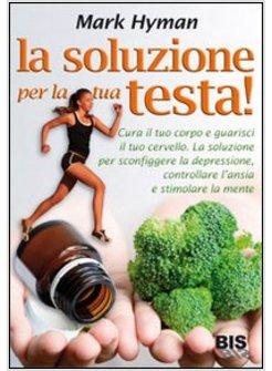 SOLUZIONE PER LA TUA TESTA! CURA IL CORPO E GUARISCI IL TUO CERVELLO. LA