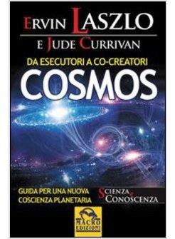 DA ESECUTORI A CO-CREATORI. COSMOS. GUIDA PER UNA NUOVA COSCIENZA PLANETARIA