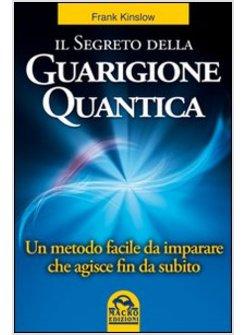 SEGRETO DELLA GUARIGIONE QUANTICA (IL)