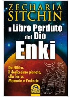 LIBRO PERDUTO DI ENKI DA NIBIRU ALLA TERRA MEMORIE E PROFEZIE (IL)