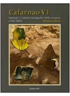 CAFARNAO VI TIPOLOGIE E CONTESTI STRATIGRAFICI DELLA CERAMICA (1968-2003)