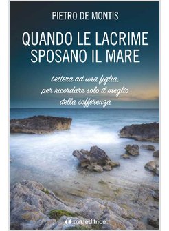 QUANDO LE LACRIME SPOSANO IL MARE. LETTERA AD UNA FIGLIA