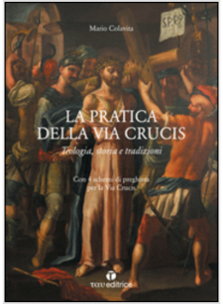 PRATICA DELLA VIA CRUCIS. TEOLOGIA, STORIA E TRADIZIONI (LA)