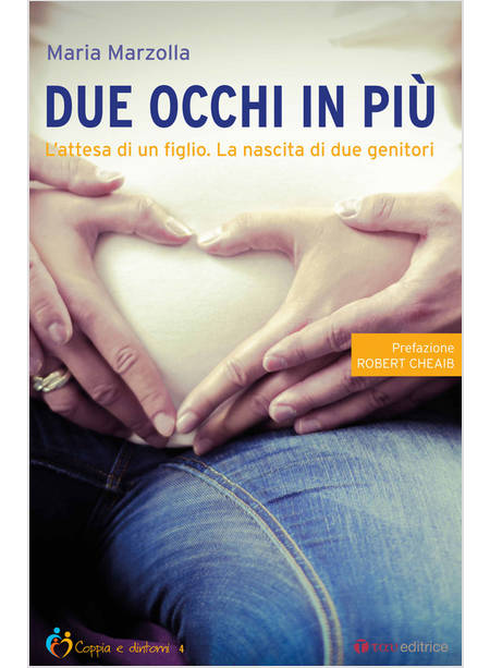 DUE OCCHI IN PIU'. L'ATTESA DI UN FIGLIO. LA NASCITA DI DUE GENITORI