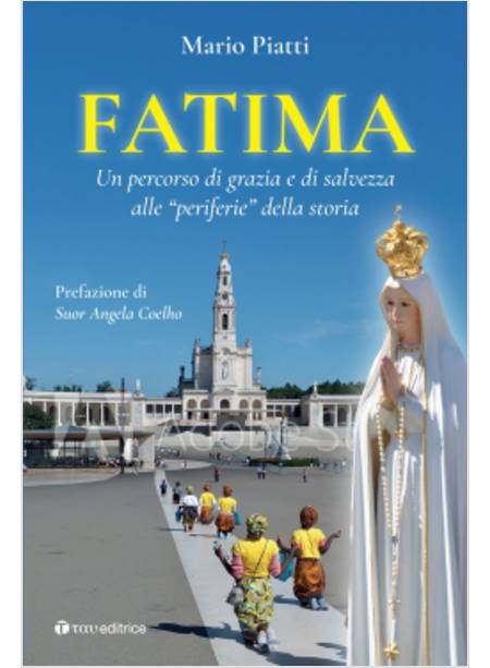 FATIMA UN PERCORSO DI GRAZIA E DI SALVEZZA ALLE PERIFERIE DELLA STORIA