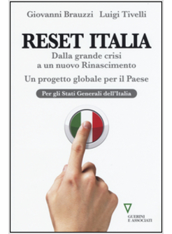 RESET ITALIA. DALLA GRANDE CRISI A UN NUOVO RINASCIMENTO UN PROGETTO GLOBALE 