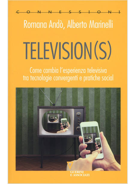 TELEVISION(S). COME CAMBIA L'ESPERIENZA TELEVISIVA TRA TECNOLOGIE CONVERGENTI E 