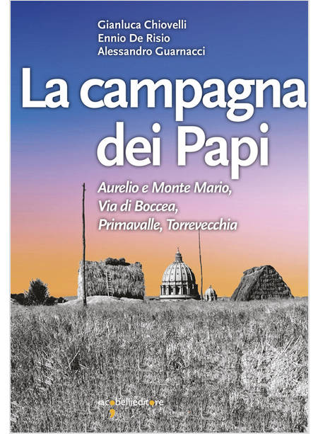 CAMPAGNA DEI PAPI. AURELIO E MONTE MARIO, VIA DI BOCCEA, PRIMAVALLE, TORREVECCHI