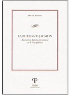 BUTEGA 'D JACMEIN RACCONTI IN DIALETTO MERCATINESE (O DI NOVAFELTRIA) (LA)