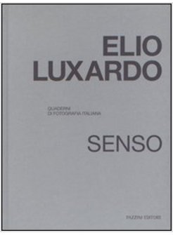 ELIO LUXARDO. SENSO. QUADERNI DI FOTOGRAFIA ITALIANA