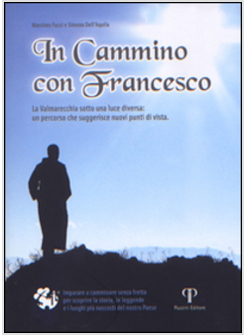 IN CAMMINO CON FRANCESCO. LA VALMARECCHIA SOTTO UNA LUCE DIVERSA