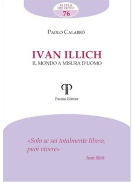 IVAN ILLICH. IL MONDO A MISURA D'UOMO