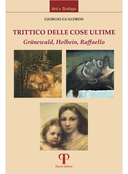 TRITTICO DELLE COSE ULTIME. GRUNEWALD, HOLBEIN, RAFFAELLO