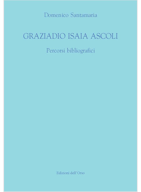 GRAZIADIO ISAIA ASCOLI. PERCORSI BIBLIOGRAFICI