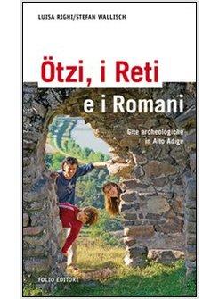 OTZI I RETI E I ROMANI GITE ARCHEOLOGICHE IN ALTO ADIGE