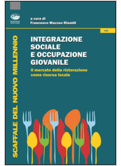 INTEGRAZIONE SOCIALE E OCCUPAZIONE GIOVANILE. IL MERCATO DELLA RISTORAZIONE COME