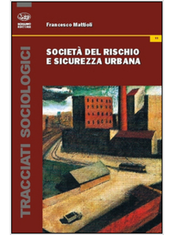 SOCIETA' DEL RISCHIO E SICUREZZA URBANA